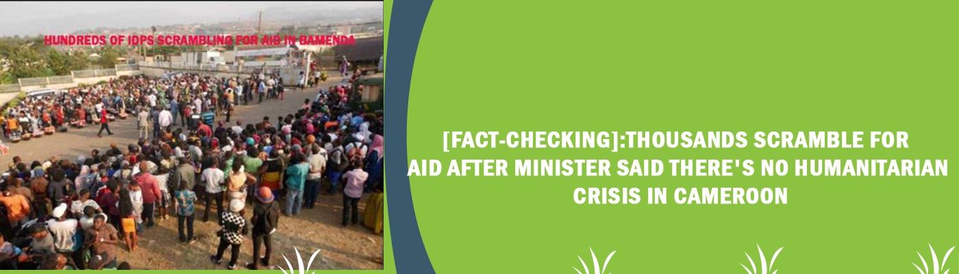 [Fact-Checking]:Thousands Scramble for Aid after Minister said there’s no Humanitarian Crisis in Cameroon